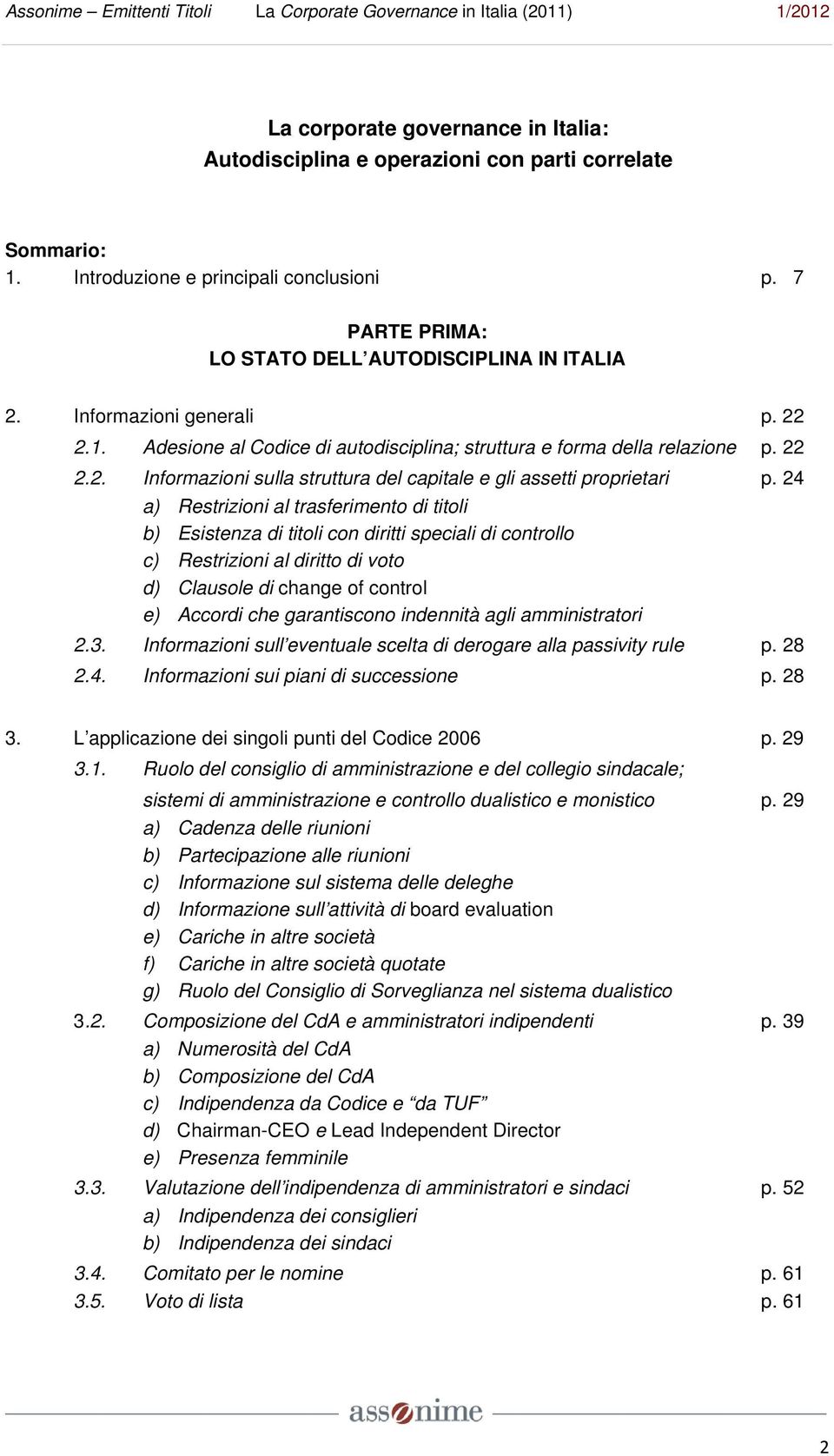 24 a) Restrizioni al trasferimento di titoli b) Esistenza di titoli con diritti speciali di controllo c) Restrizioni al diritto di voto d) Clausole di change of control e) Accordi che garantiscono