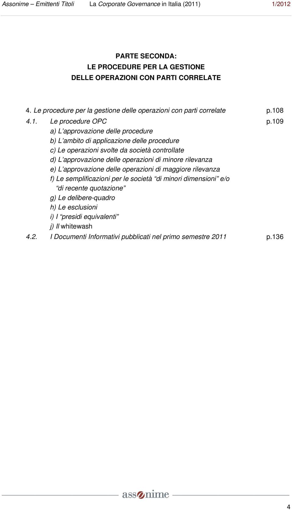 109 a) L approvazione delle procedure b) L ambito di applicazione delle procedure c) Le operazioni svolte da società controllate d) L approvazione delle operazioni