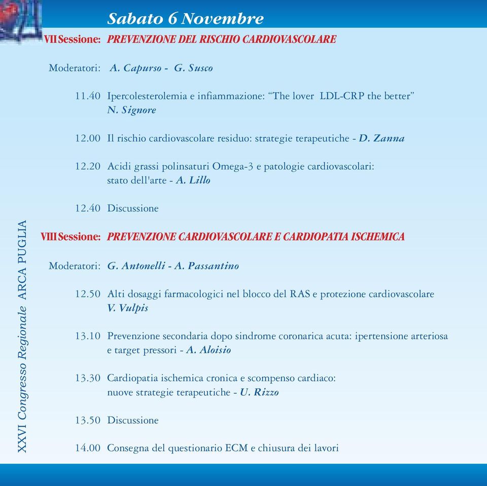 40 Discussione XXVI Congresso Regionale ARCA PUGLIA VIIISessione: PREVENZIONE CARDIOVASCOLARE E CARDIOPATIA ISCHEMICA Moderatori: G. Antonelli - A. Passantino 12.