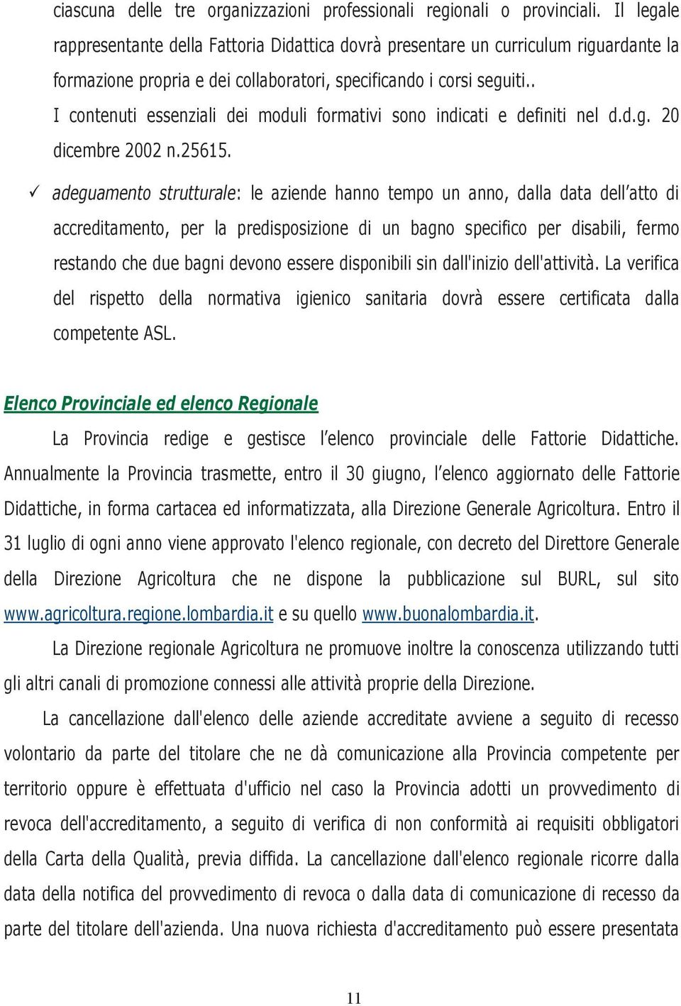 . I contenuti essenziali dei moduli formativi sono indicati e definiti nel d.d.g. 20 dicembre 2002 n.25615.