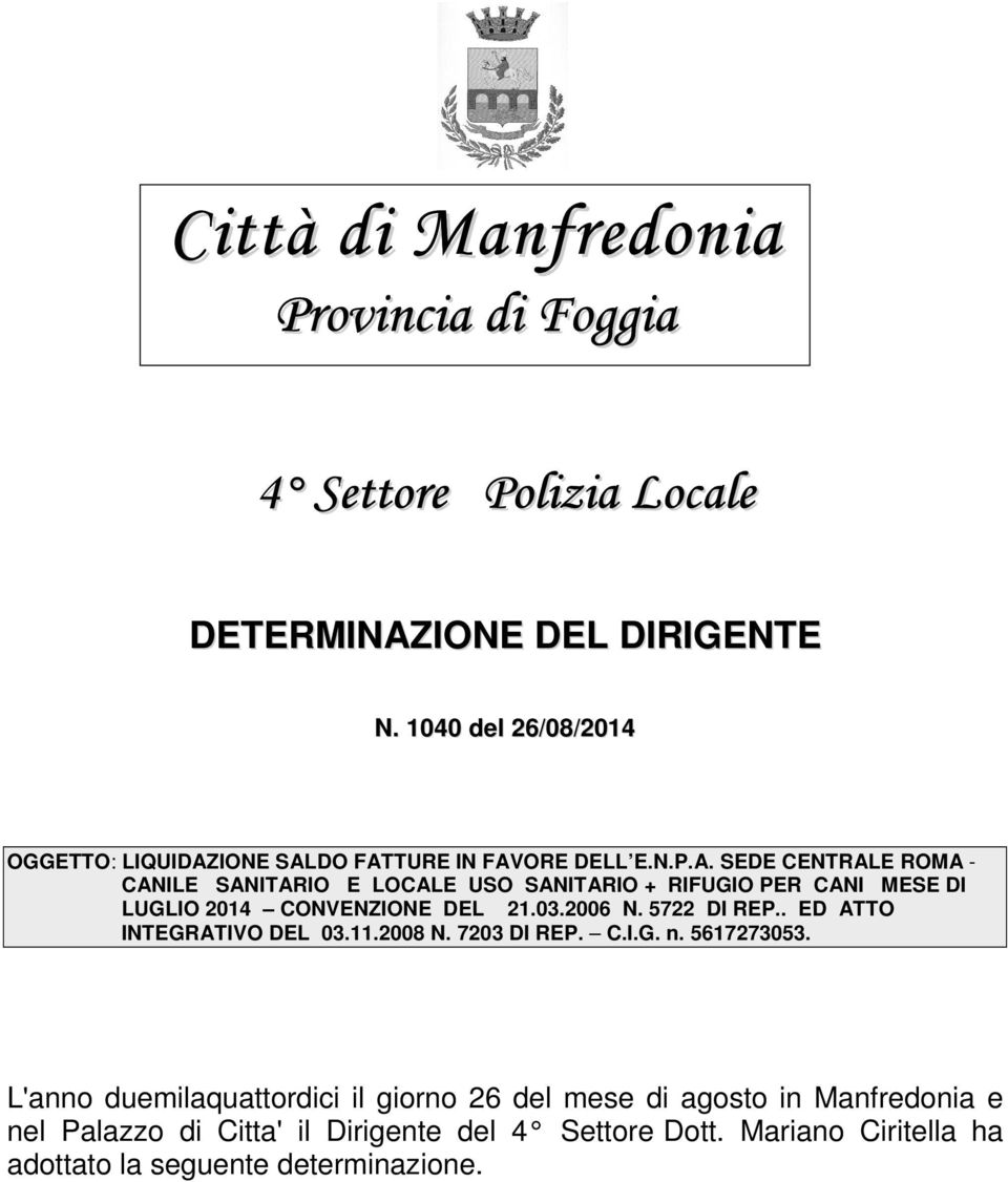 IONE SALDO FATTURE IN FAVORE DELL E.N.P.A. SEDE CENTRALE ROMA - CANILE SANITARIO E LOCALE USO SANITARIO + RIFUGIO PER CANI MESE DI LUGLIO 2014 CONVENZIONE DEL 21.