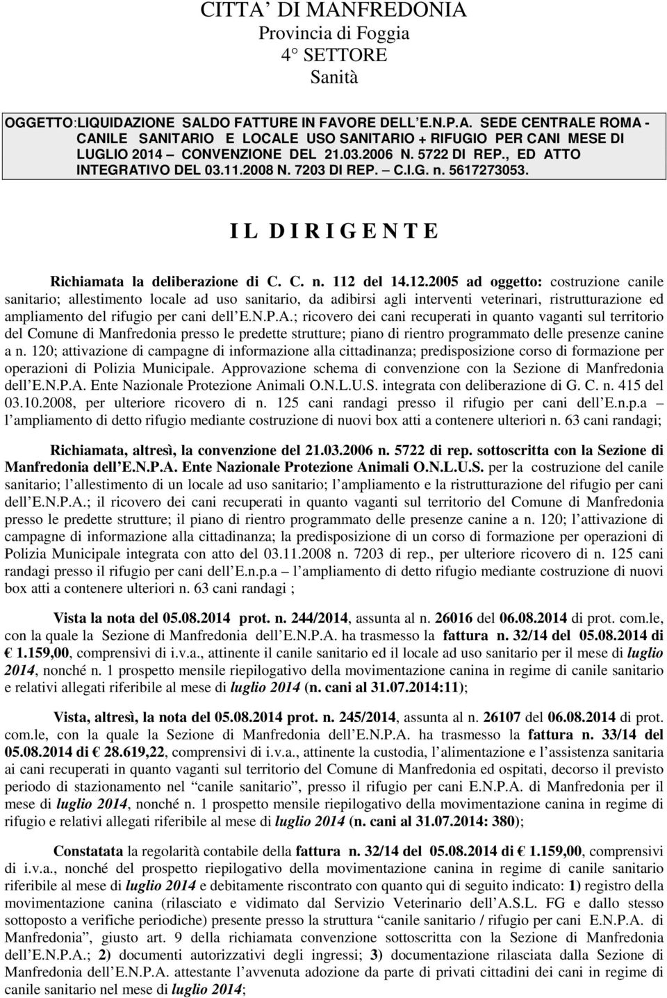 del 14.12.2005 ad oggetto: costruzione canile sanitario; allestimento locale ad uso sanitario, da adibirsi agli interventi veterinari, ristrutturazione ed ampliamento del rifugio per cani dell E.N.P.