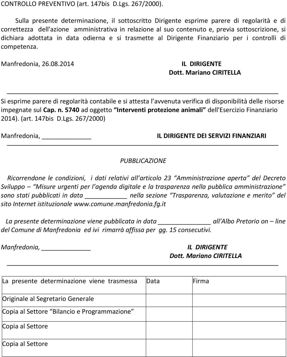 adottata in data odierna e si trasmette al Dirigente Finanziario per i controlli di competenza. Manfredonia, 26.08.