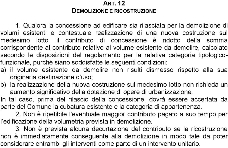 ridotto della somma corrispondente al contributo relativo al volume esistente da demolire, calcolato secondo le disposizioni del regolamento per la relativa categoria tipologicofunzionale, purché