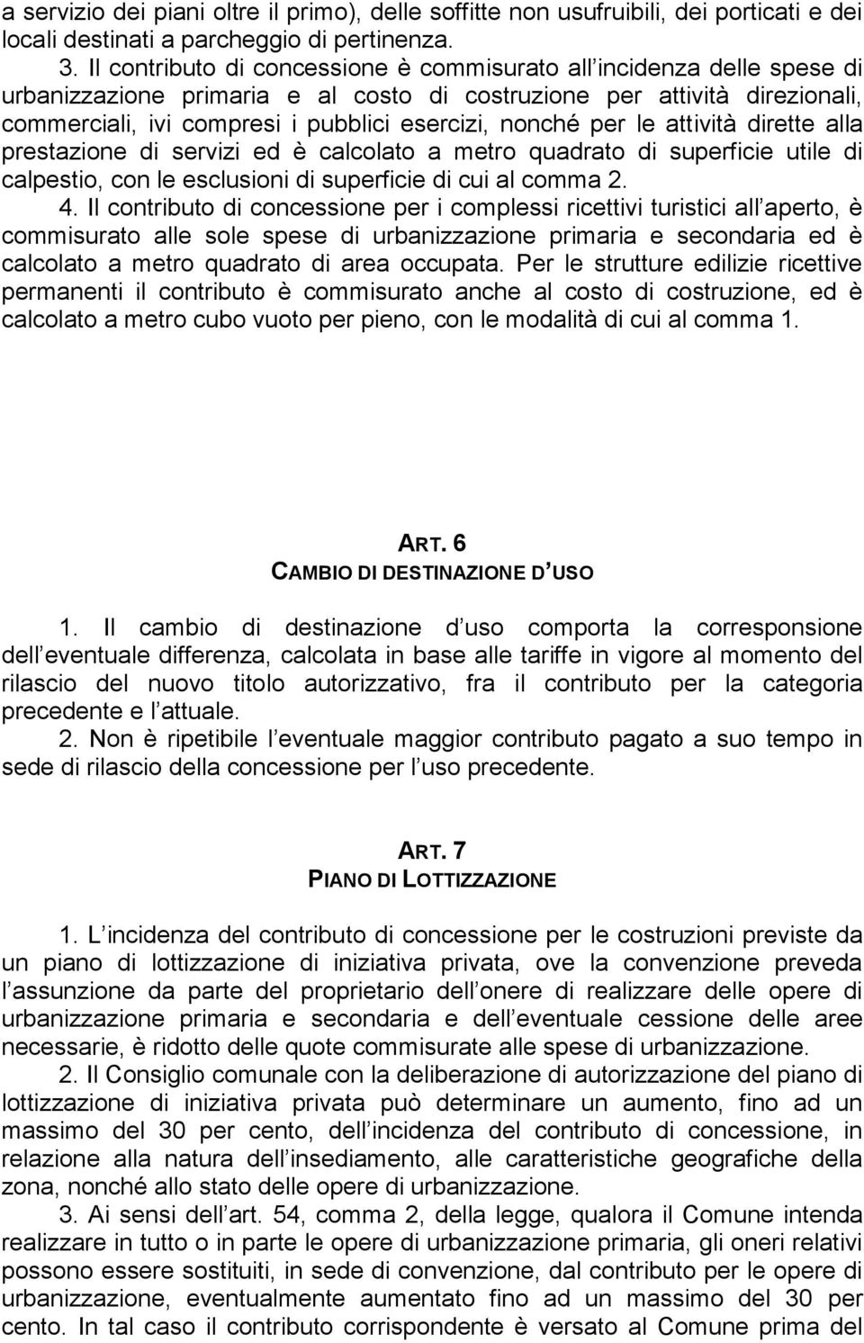 nonché per le attività dirette alla prestazione di servizi ed è calcolato a metro quadrato di superficie utile di calpestio, con le esclusioni di superficie di cui al comma 2. 4.