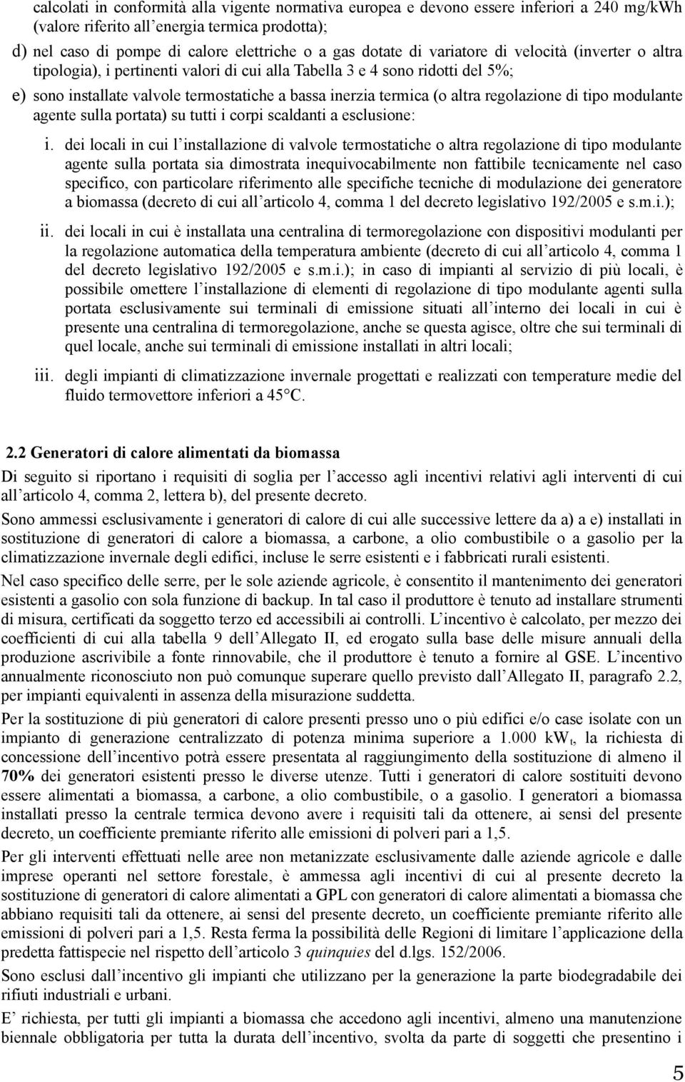 regolazione di tipo modulante agente sulla portata) su tutti i corpi scaldanti a esclusione: i.