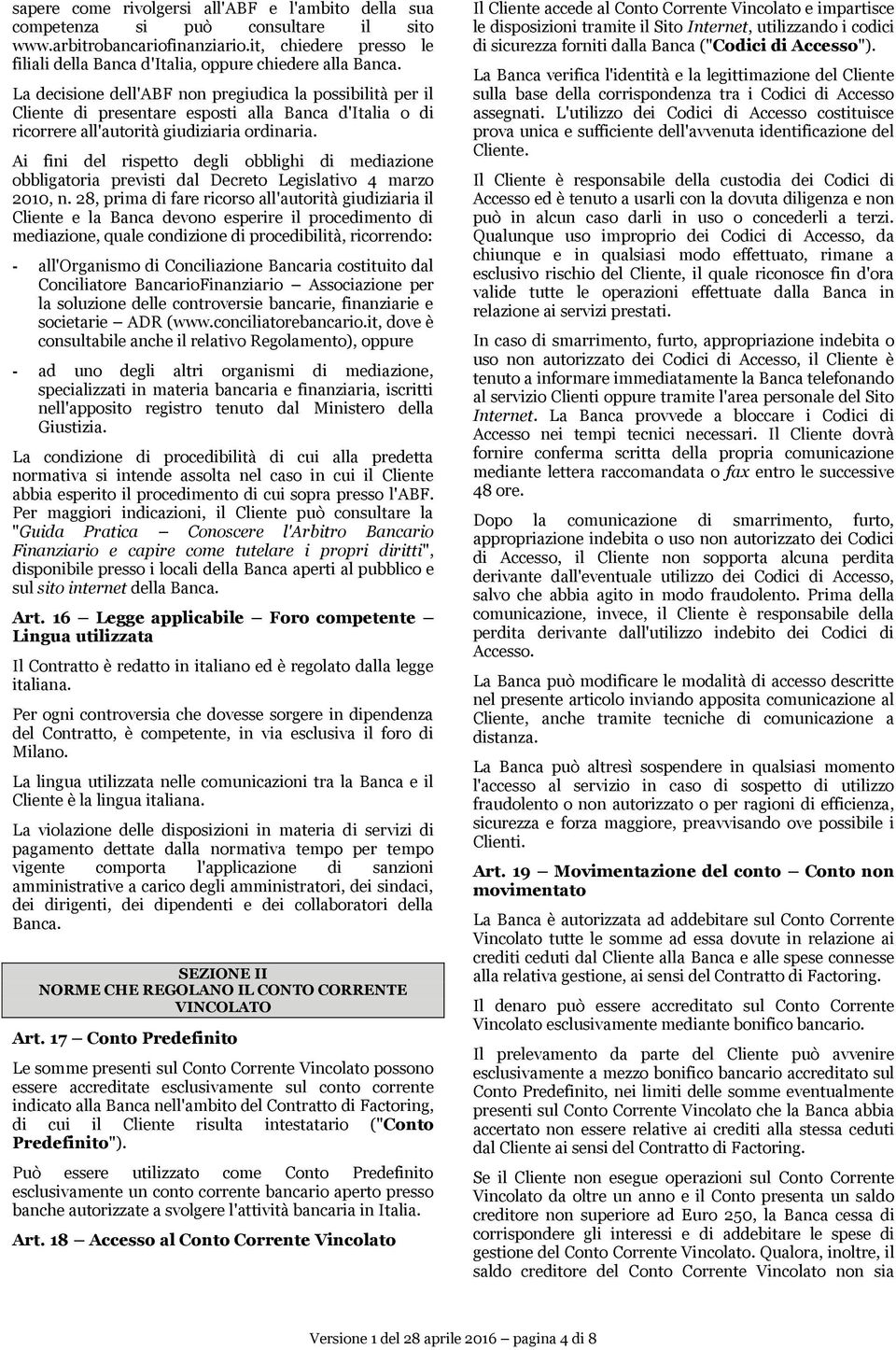 Ai fini del rispetto degli obblighi di mediazione obbligatoria previsti dal Decreto Legislativo 4 marzo 2010, n.