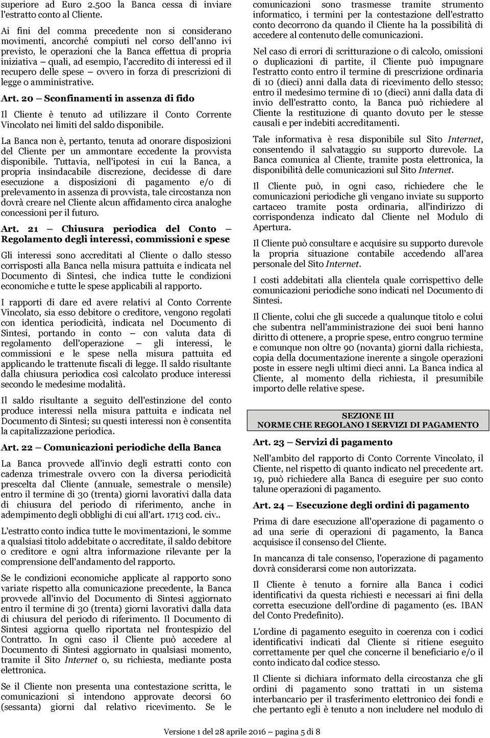 di interessi ed il recupero delle spese ovvero in forza di prescrizioni di legge o amministrative. Art.