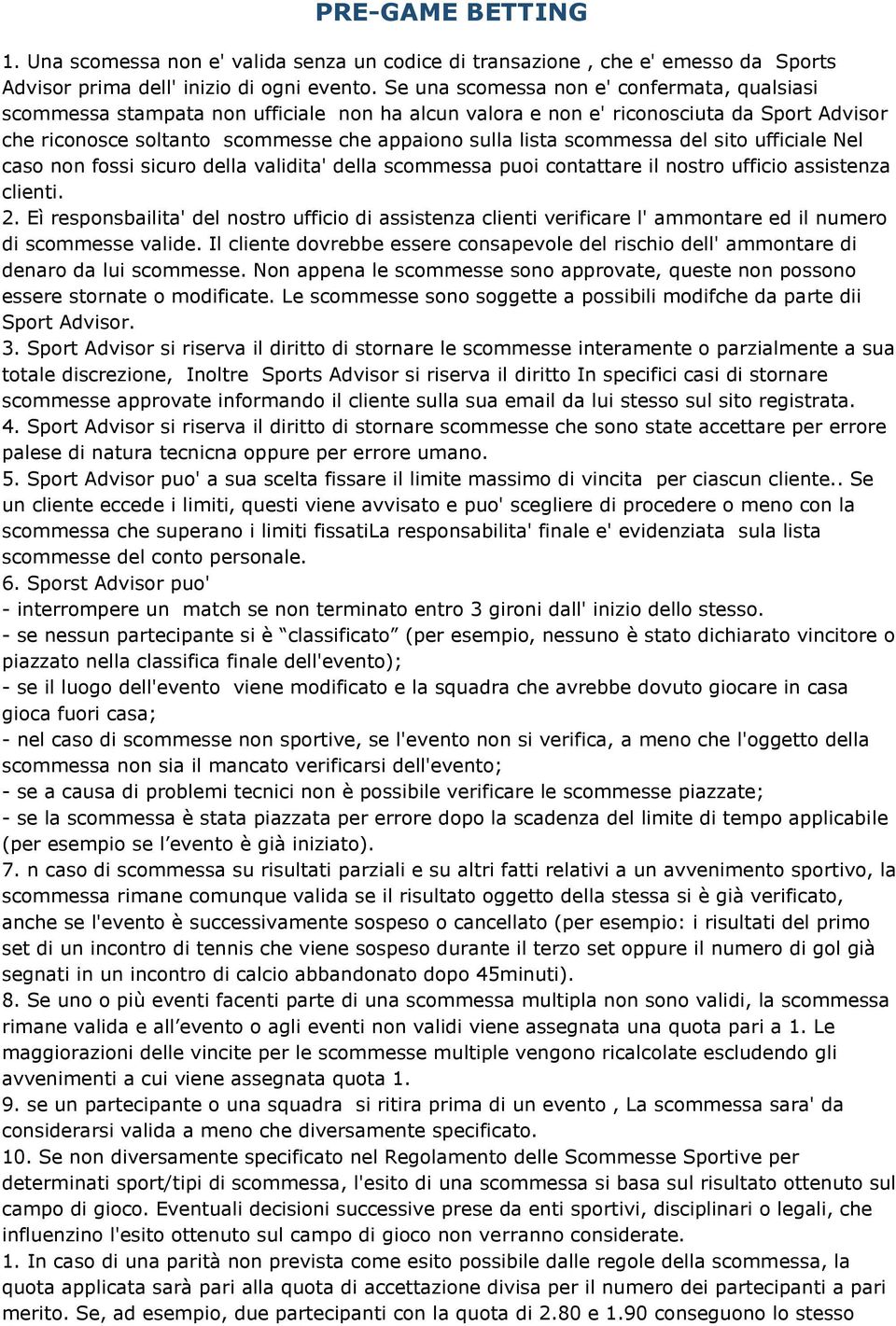 scommessa del sito ufficiale Nel caso non fossi sicuro della validita' della scommessa puoi contattare il nostro ufficio assistenza clienti. 2.