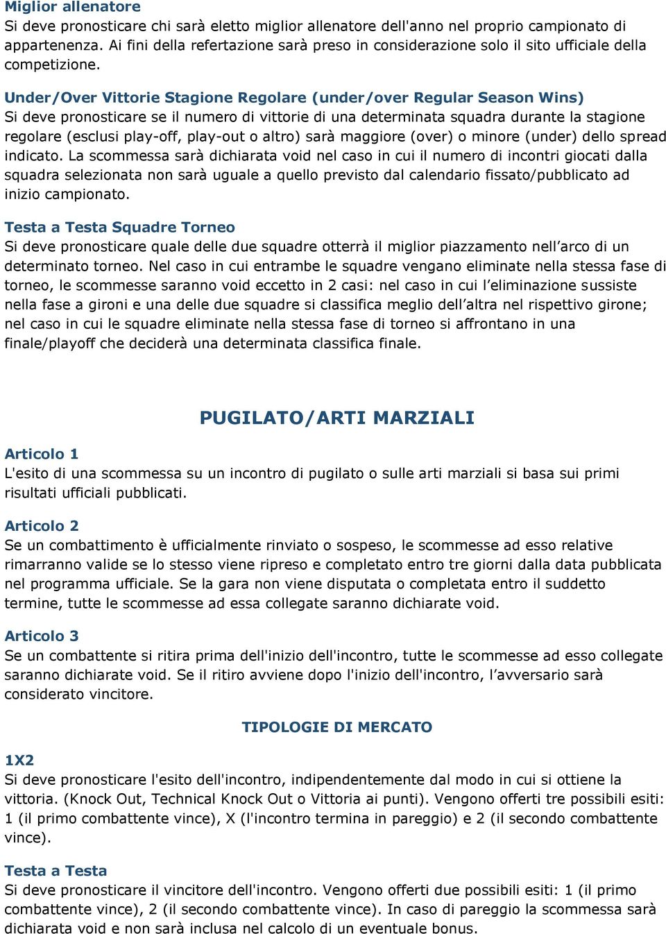 Under/Over Vittorie Stagione Regolare (under/over Regular Season Wins) Si deve pronosticare se il numero di vittorie di una determinata squadra durante la stagione regolare (esclusi play-off,