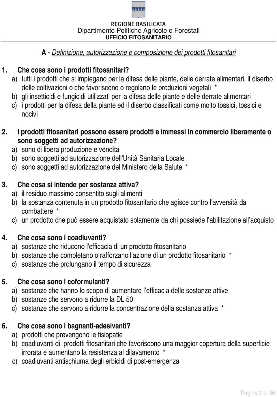 fungicidi utilizzati per la difesa delle piante e delle derrate alimentari c) i prodotti per la difesa della piante ed il diserbo classificati come molto tossici, tossici e nocivi 2.