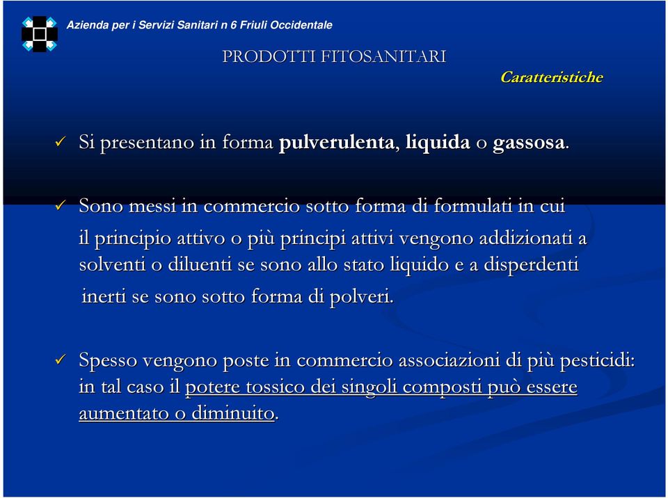 addizionati a solventi o diluenti se sono allo stato liquido e a disperdenti inerti se sono sotto forma di polveri.