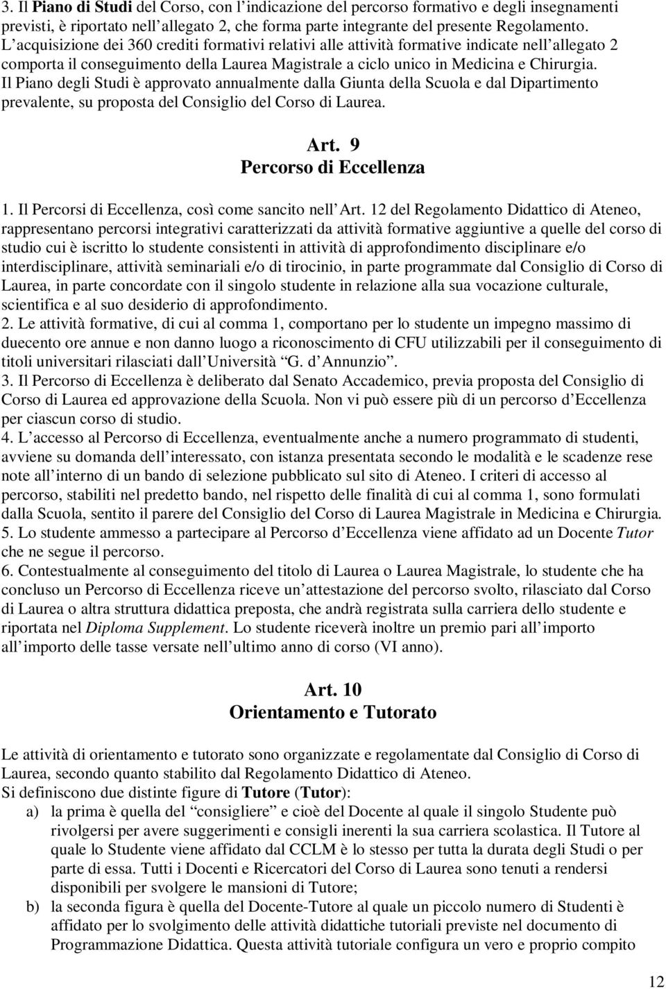 Il Piano degli Studi è approvato annualmente dalla Giunta della Scuola e dal Dipartimento prevalente, su proposta del Consiglio del Corso di Laurea. Art. 9 Percorso di Eccellenza 1.