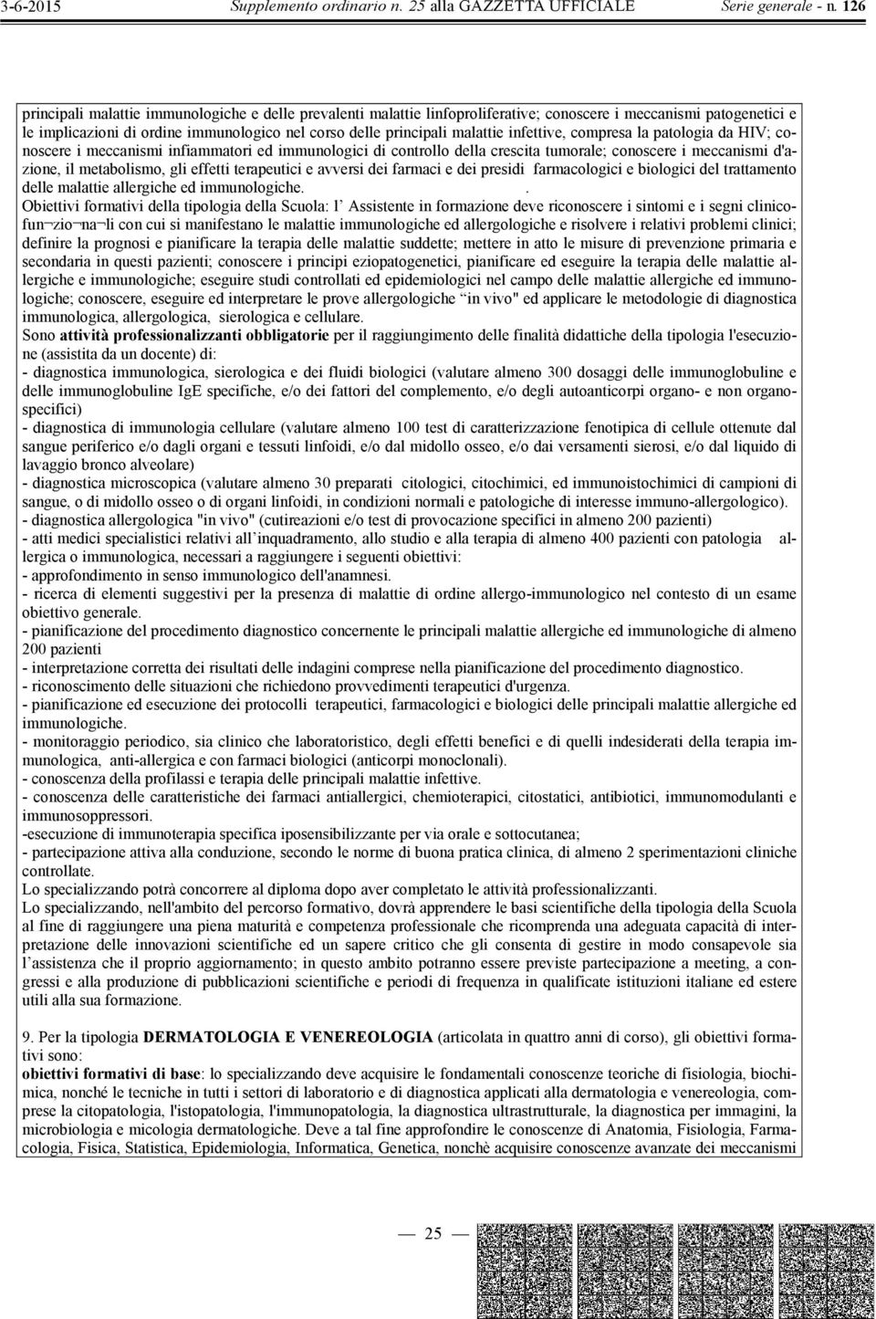 terapeutici e avversi dei farmaci e dei presidi farmacologici e biologici del trattamento delle malattie allergiche ed immunologiche.