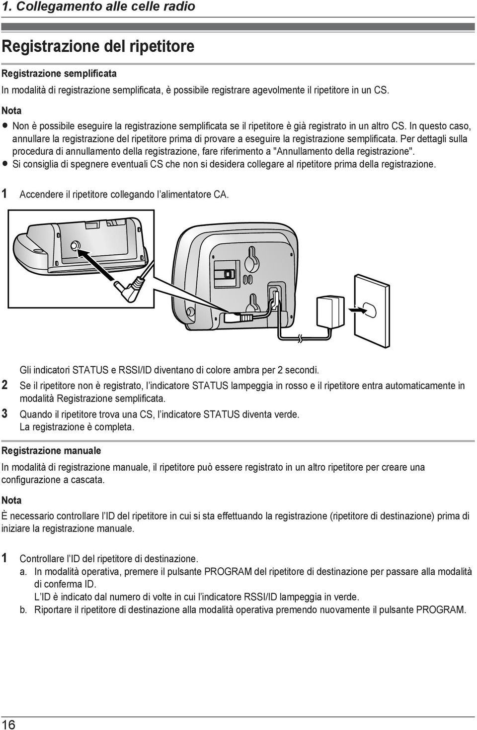 In questo caso, annullare la registrazione del ripetitore prima di provare a eseguire la registrazione semplificata.