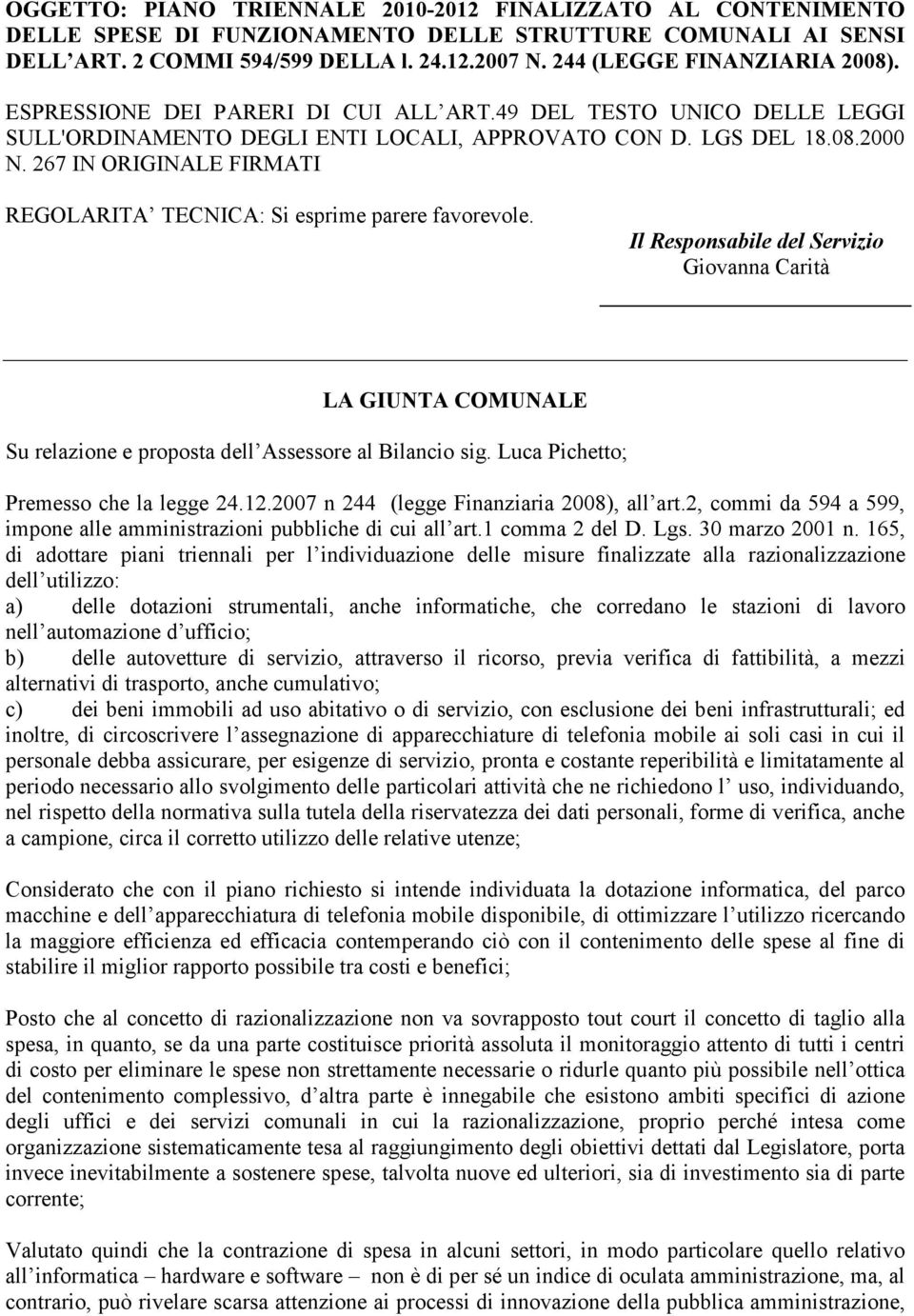 267 IN ORIGINALE FIRMATI REGOLARITA TECNICA: Si esprime parere favorevole. Il Responsabile del Servizio Giovanna Carità LA GIUNTA COMUNALE Su relazione e proposta dell Assessore al Bilancio sig.