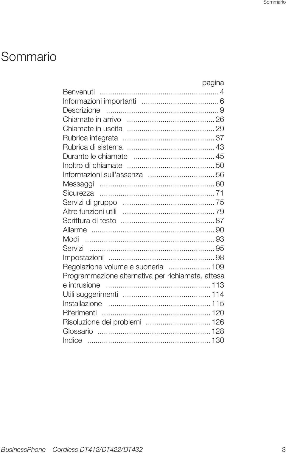 .. 75 Altre funzioni utili... 79 Scrittura di testo... 87 Allarme... 90 Modi... 93 Servizi... 95 Impostazioni... 98 Regolazione volume e suoneria.