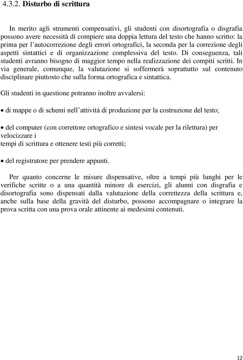 per l autocorrezione degli errori ortografici, la seconda per la correzione degli aspetti sintattici e di organizzazione complessiva del testo.