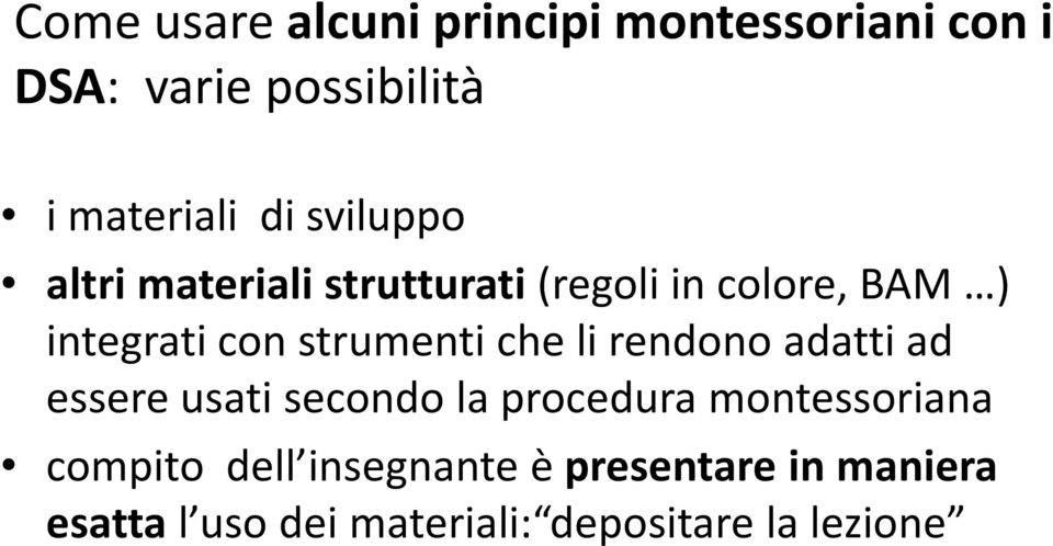 strumenti che li rendono adatti ad essere usati secondo la procedura montessoriana