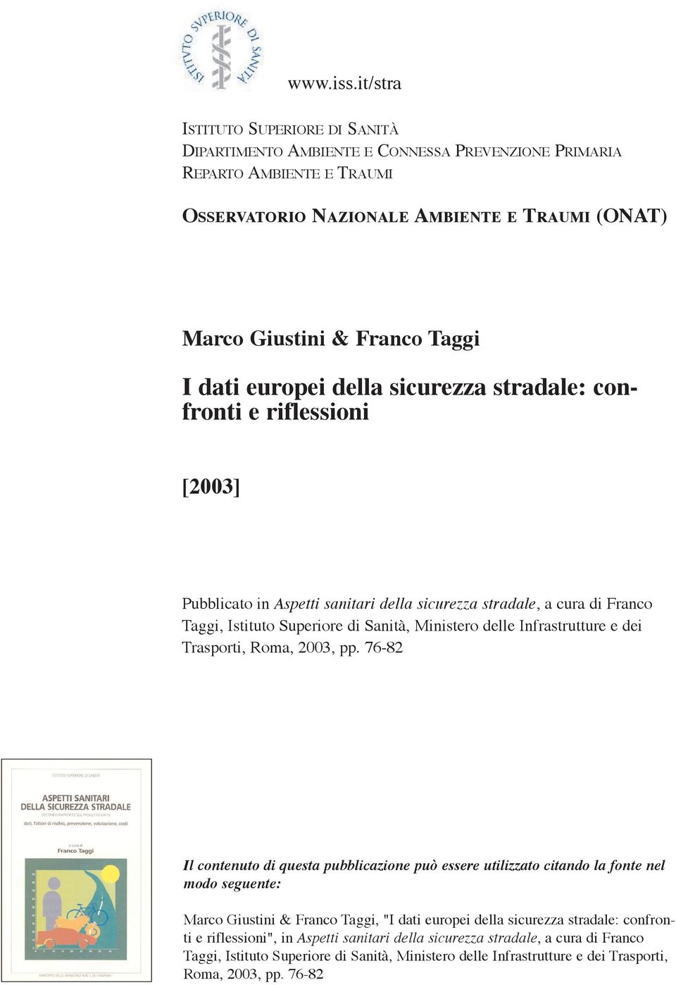 dati europei della sicurezza stradale: confronti e riflessioni [2003] Pubblicato in Aspetti sanitari della sicurezza stradale, a cura di Franco Taggi, Istituto Superiore di Sanità, Ministero delle