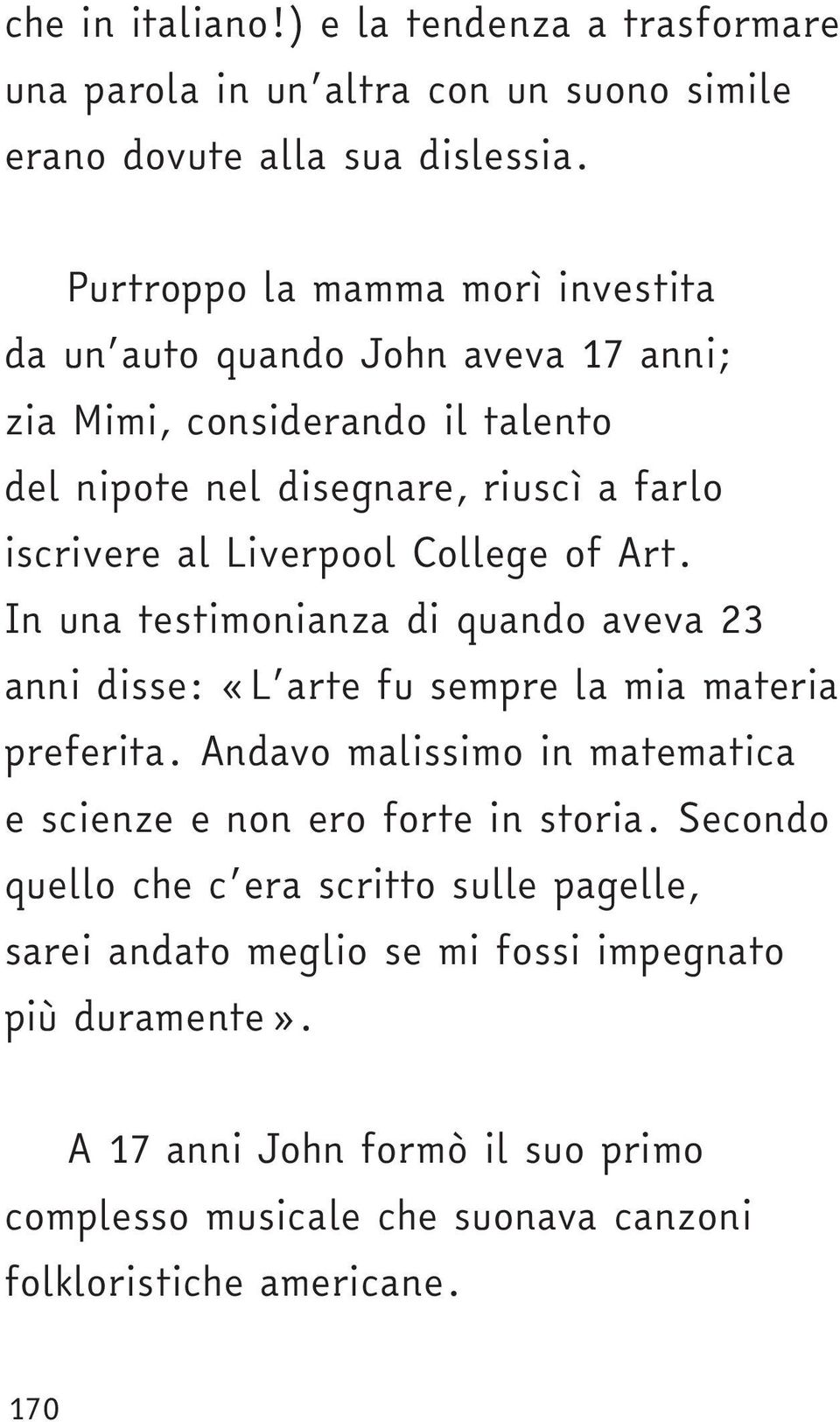 College of Art. In una testimonianza di quando aveva 23 anni disse: «L arte fu sempre la mia materia preferita.