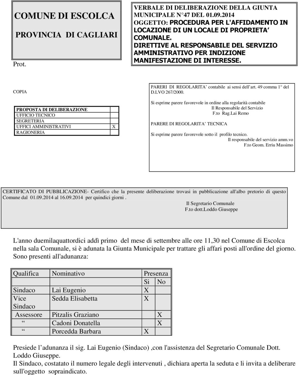 PROPOSTA DI DELIBERAZIONE UFFICIO TECNICO SEGRETERIA UFFICI AMMINISTRATIVI RAGIONERIA X Si esprime parere favorevole in ordine alla regolarità contabile Il Responsabile del Servizio F.to Rag.