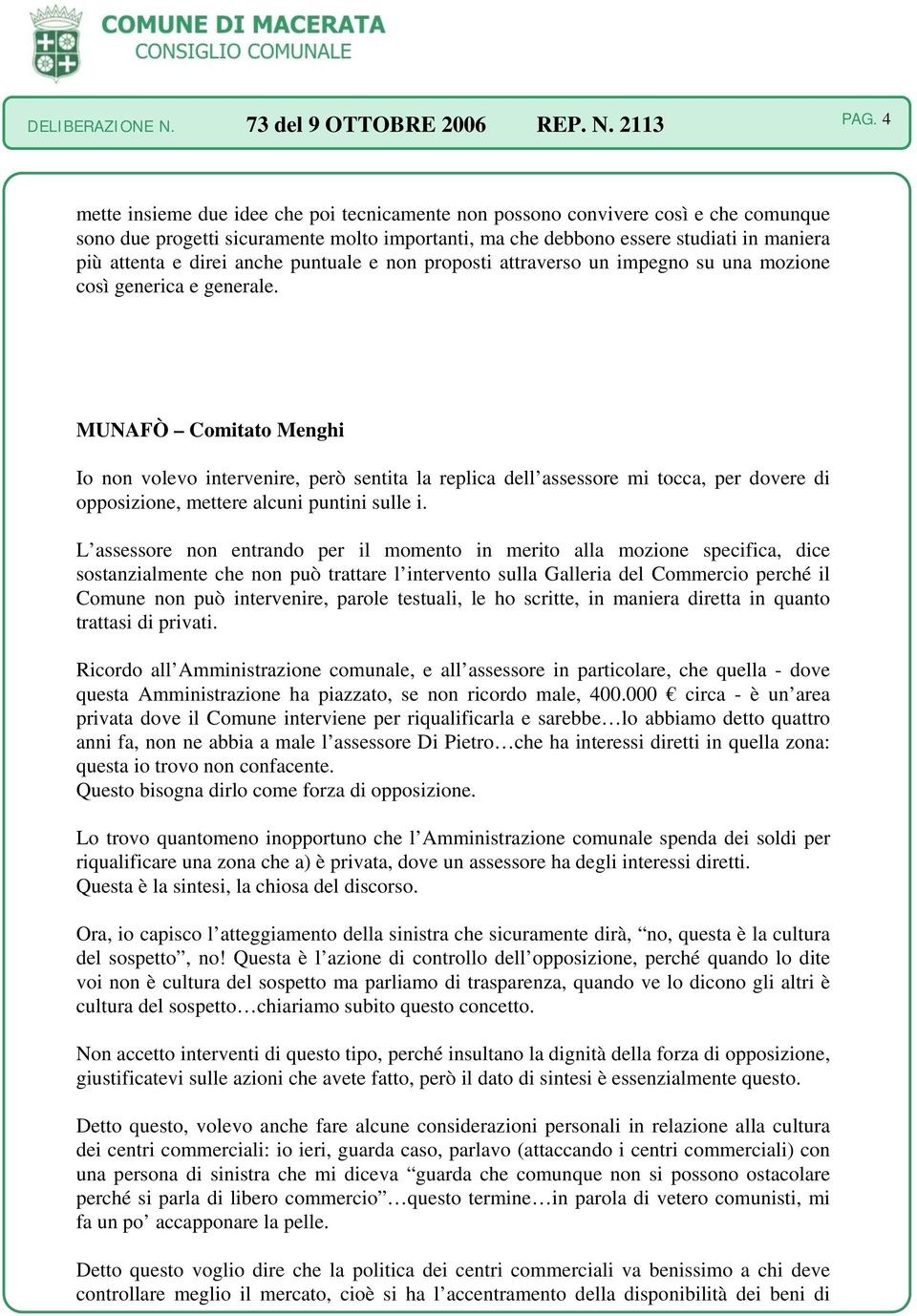 MUNAFÒ Comitato Menghi Io non volevo intervenire, però sentita la replica dell assessore mi tocca, per dovere di opposizione, mettere alcuni puntini sulle i.