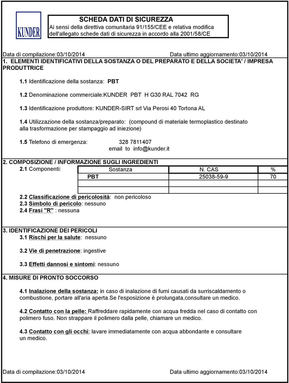 4 Utilizzazione della sostanza/preparato: (compound di materiale termoplastico destinato alla trasformazione per stampaggio ad iniezione) 1.5 Telefono di emergenza: 328 7811407 email to info@kunder.