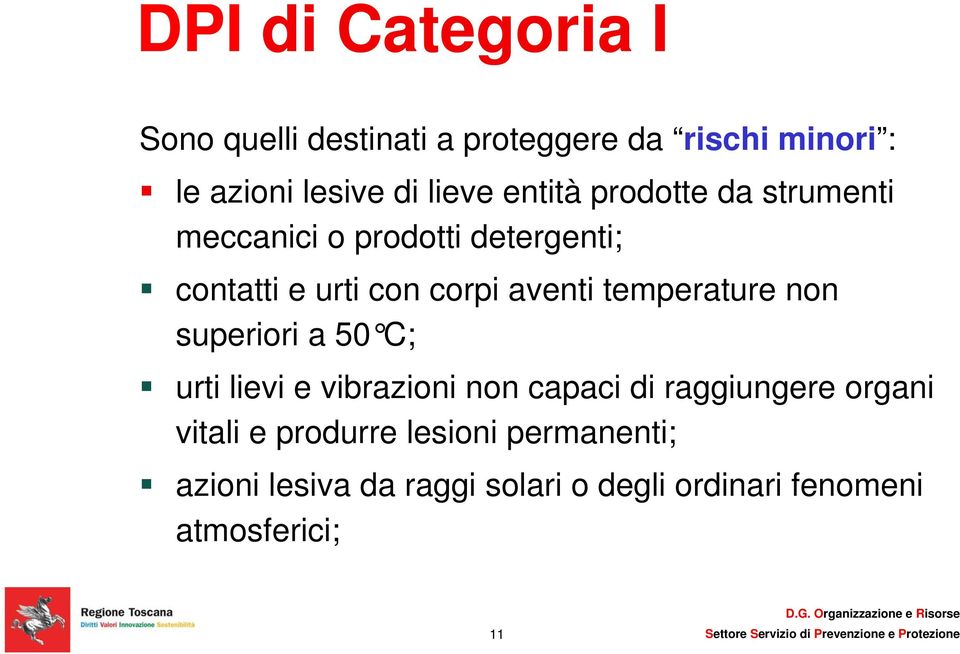 temperature non superiori a 50 C; urti lievi e vibrazioni non capaci di raggiungere organi vitali