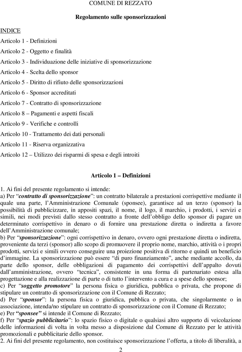 9 - Verifiche e controlli Articolo 10 - Trattamento dei dati personali Articolo 11 - Riserva organizzativa Articolo 12 Utilizzo dei risparmi di spesa e degli introiti Articolo 1 Definizioni 1.