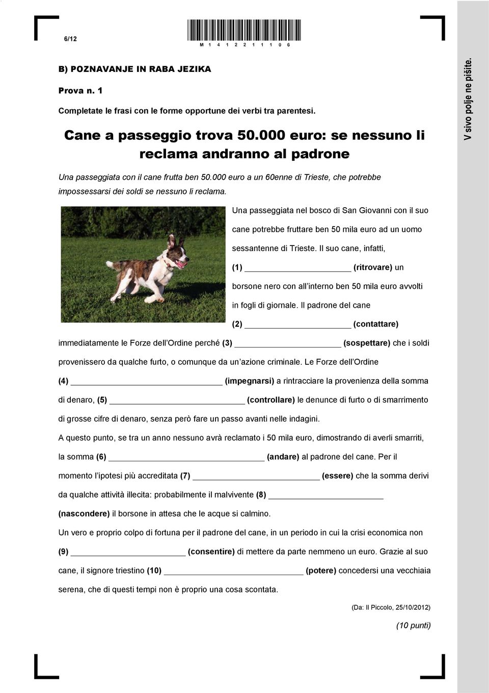 Una passeggiata nel bosco di San Giovanni con il suo cane potrebbe fruttare ben 50 mila euro ad un uomo sessantenne di Trieste.