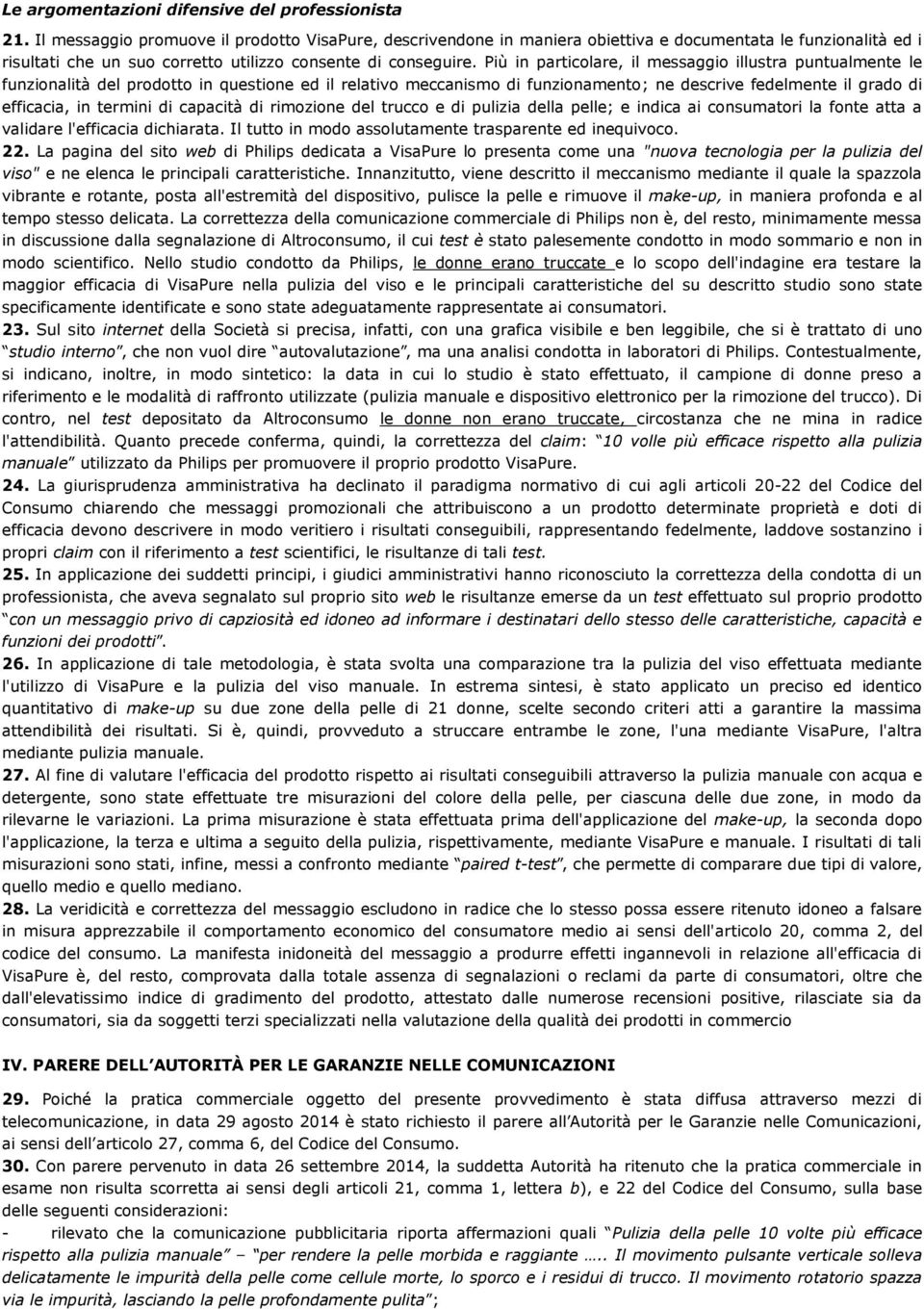 Più in particolare, il messaggio illustra puntualmente le funzionalità del prodotto in questione ed il relativo meccanismo di funzionamento; ne descrive fedelmente il grado di efficacia, in termini