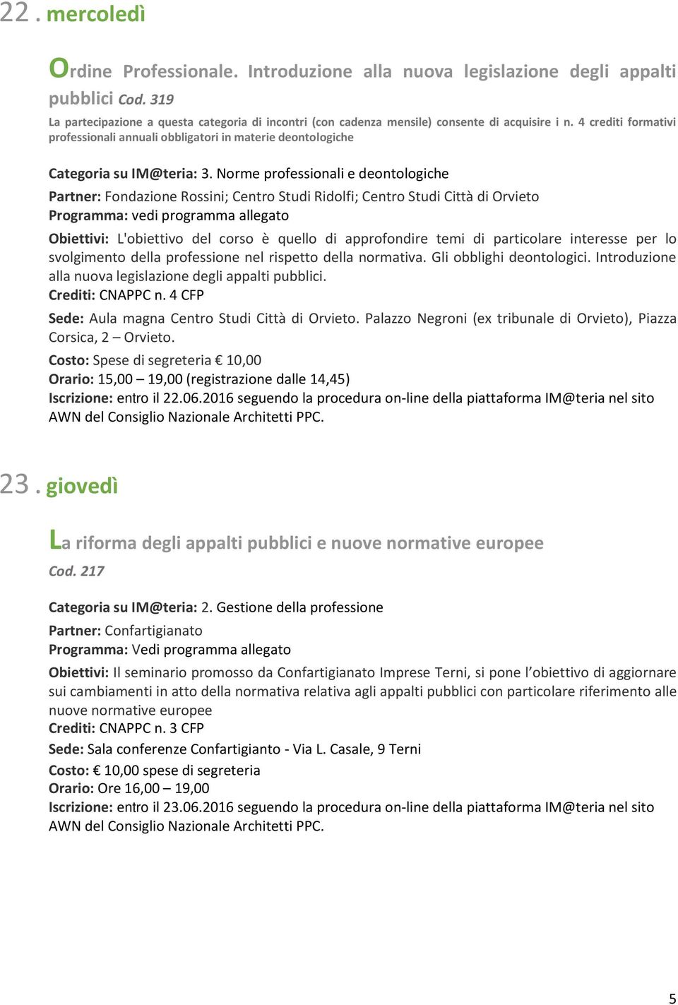 4 crediti formativi professionali annuali obbligatori in materie deontologiche Categoria su IM@teria: 3.