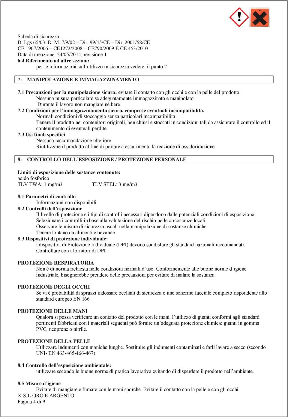 3 Usi finali specifici 8- CONTROLLO DELL ESPOSIZIONE / PROTEZIONE PERSONALE Limiti di esposizione delle sostanze contenute: 8.