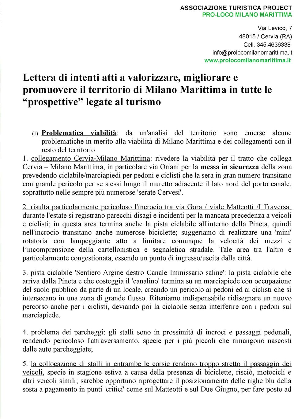 collegamento Cervia-Milano Marittima: rivedere la viabilità per il tratto che collega Cervia Milano Marittima, in particolare via Oriani per la messa in sicurezza della zona prevedendo