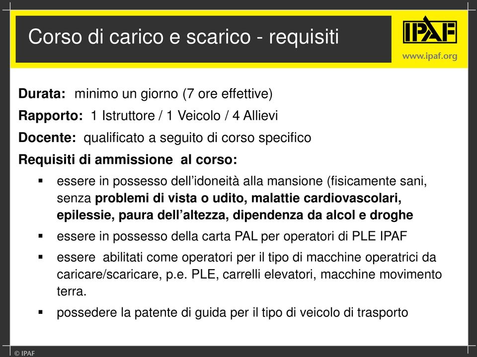 cardiovascolari, epilessie, paura dell altezza, dipendenza da alcol e droghe essere in possesso della carta PAL per operatori di PLE IPAF essere abilitati come