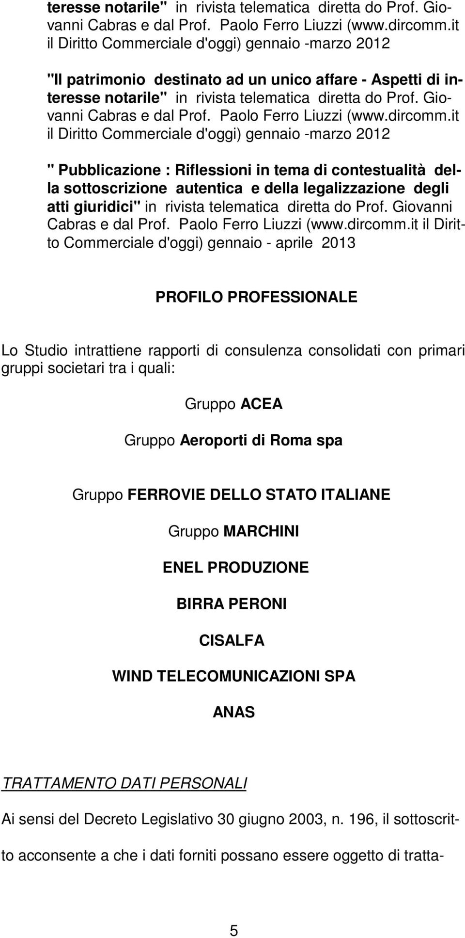 tema di contestualità della sottoscrizione autentica e della legalizzazione degli atti giuridici" in rivista telematica diretta do Prof. Gio vanni Cabras e dal Prof. Paolo Ferro Liuzzi (www.dircomm.