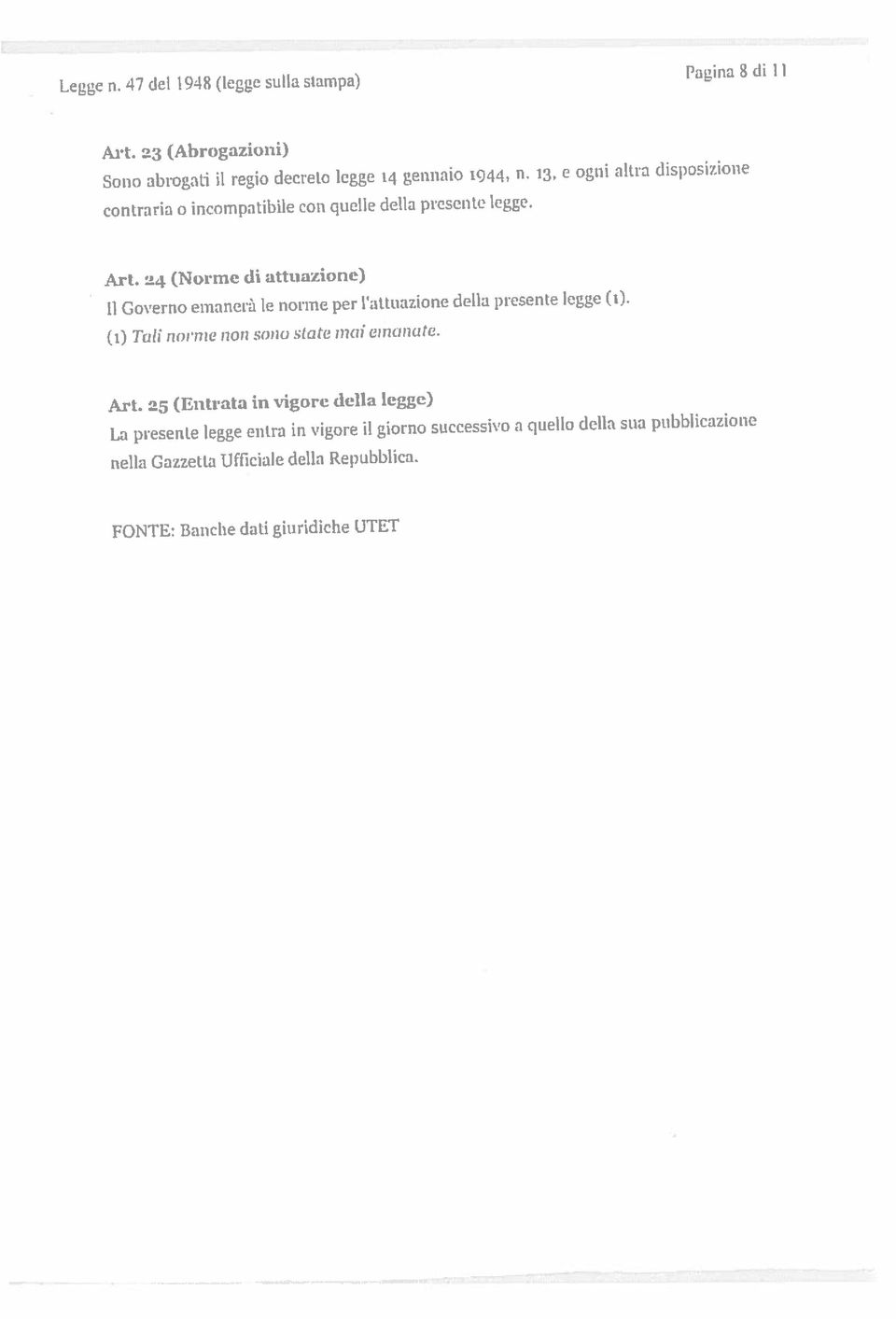 47 del 1948 (legge sulla stampa) Pagina 8 dii I La presente legge entra in vigore il giorno successivo a quello della sua pubblicazione nella