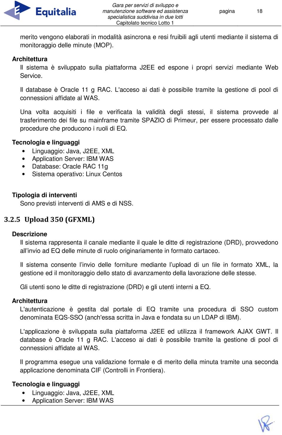 L'acceso ai dati è possibile tramite la gestione di pool di connessioni affidate al WAS.