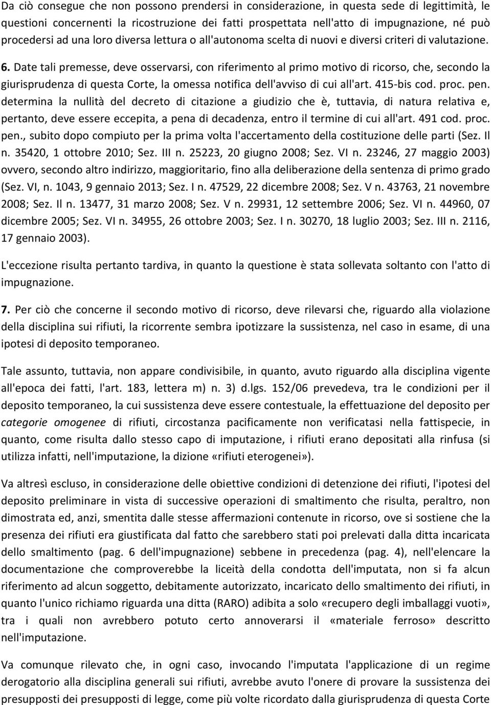 Date tali premesse, deve osservarsi, con riferimento al primo motivo di ricorso, che, secondo la giurisprudenza di questa Corte, la omessa notifica dell'avviso di cui all'art. 415-bis cod. proc. pen.