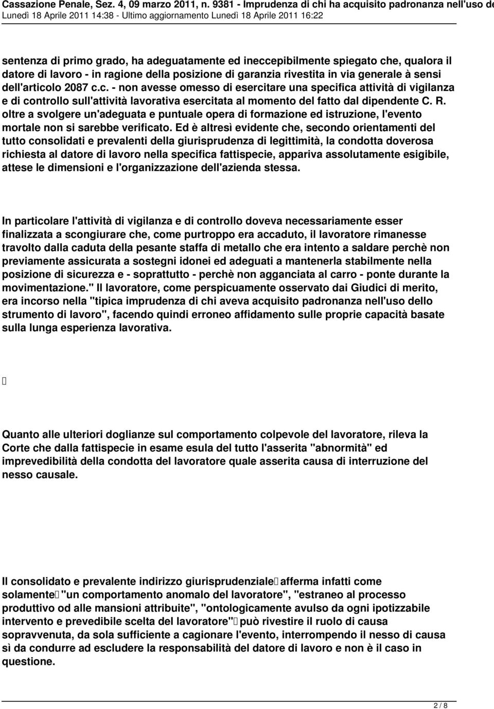 oltre a svolgere un'adeguata e puntuale opera di formazione ed istruzione, l'evento mortale non si sarebbe verificato.