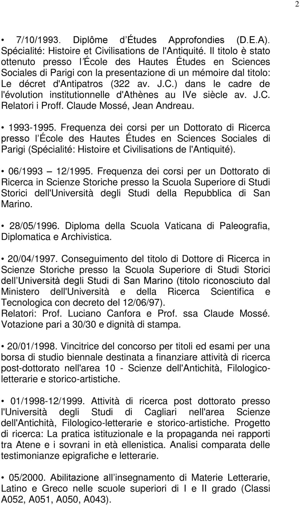 ) dans le cadre de l'évolution institutionnelle d'athènes au IVe siècle av. J.C. Relatori i Proff. Claude Mossé, Jean Andreau. 1993-1995.