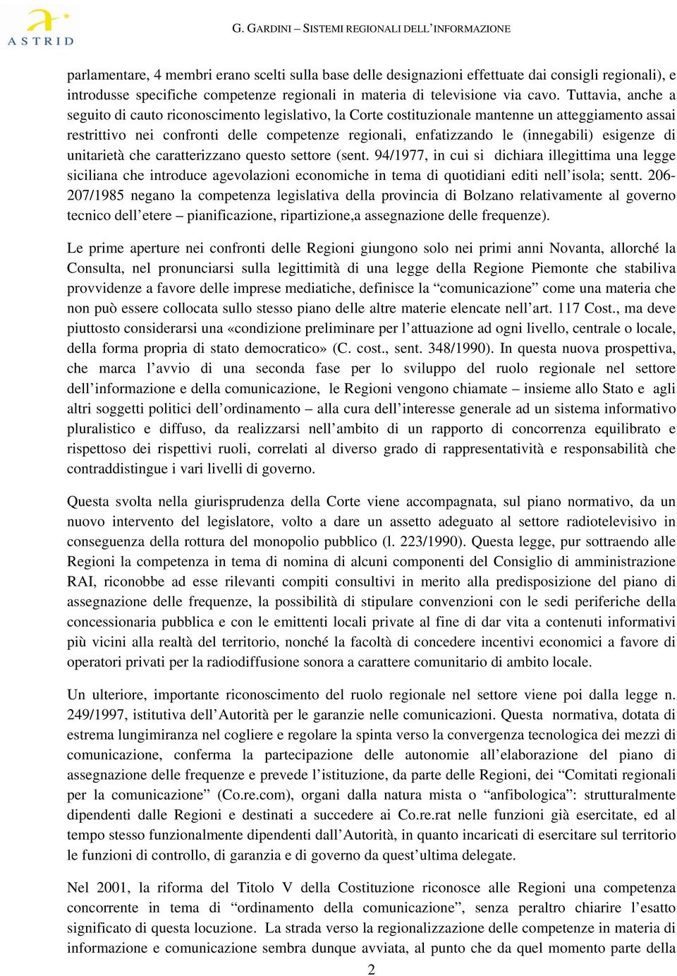 (innegabili) esigenze di unitarietà che caratterizzano questo settore (sent.