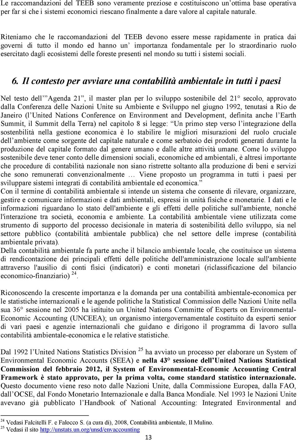 ecosistemi delle foreste presenti nel mondo su tutti i sistemi sociali. 6.