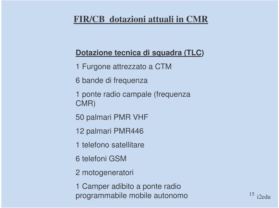 50 palmari PMR VHF 12 palmari PMR446 1 telefono satellitare 6 telefoni GSM 2