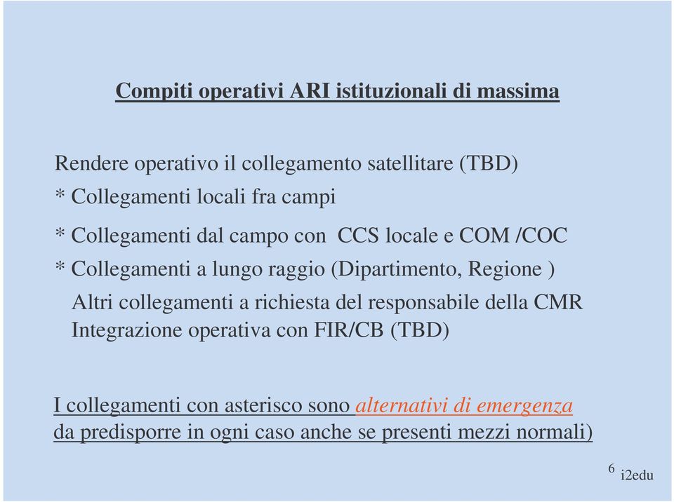 Regione ) Altri collegamenti a richiesta del responsabile della CMR Integrazione operativa con FIR/CB (TBD) I