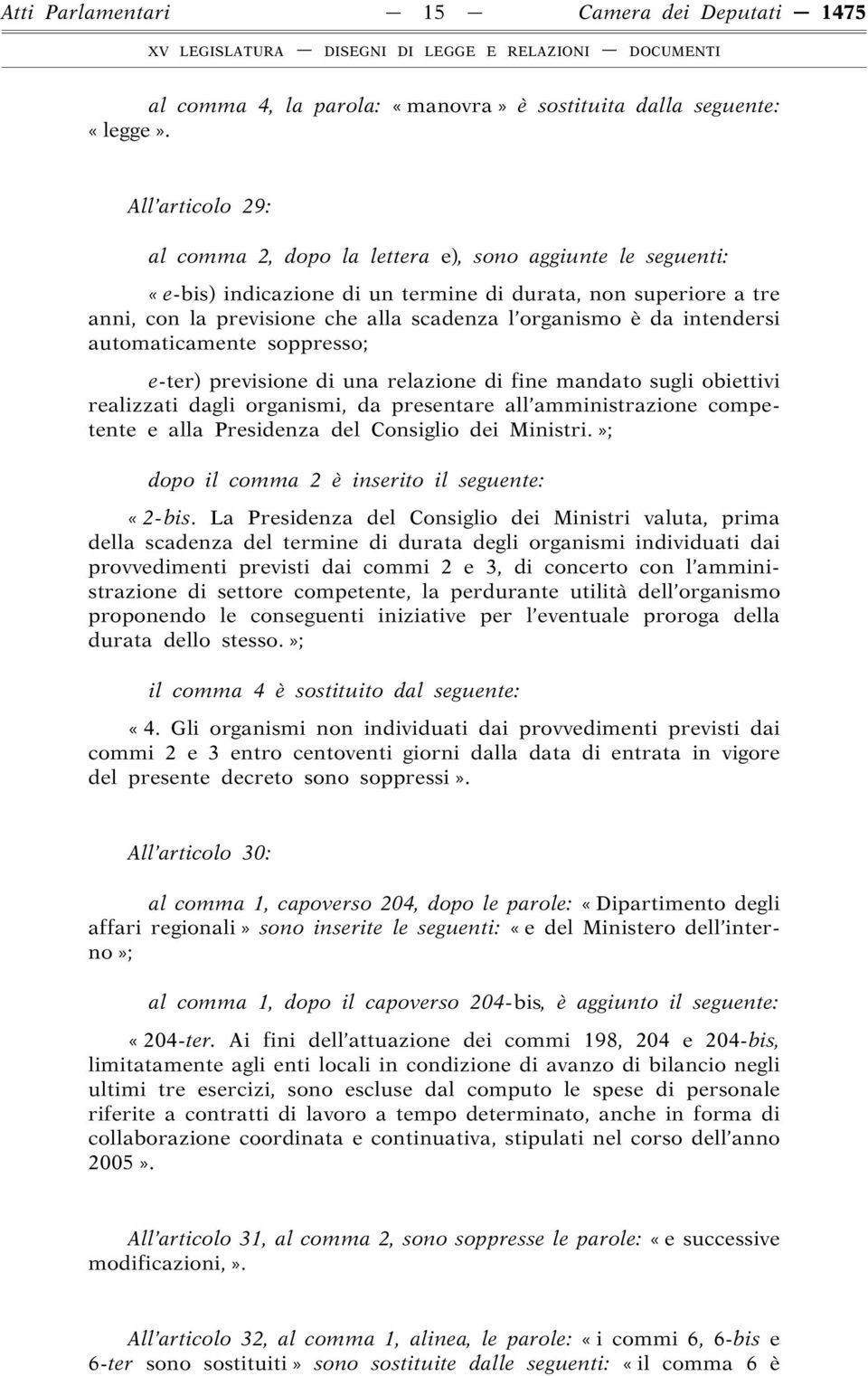 intendersi automaticamente soppresso; e-ter) previsione di una relazione di fine mandato sugli obiettivi realizzati dagli organismi, da presentare all amministrazione competente e alla Presidenza del