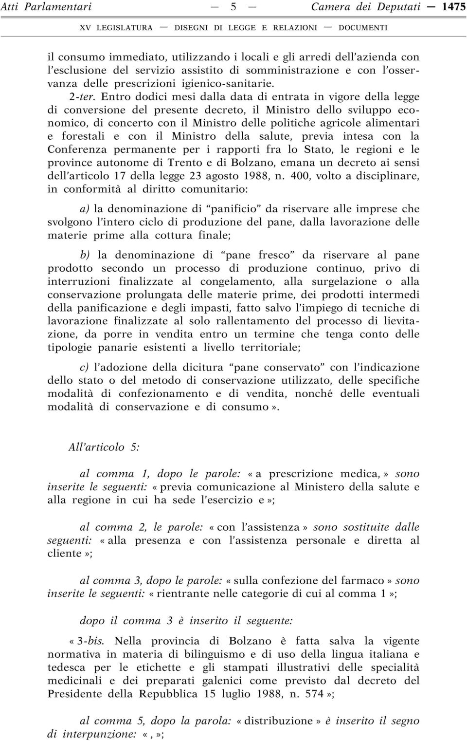 Entro dodici mesi dalla data di entrata in vigore della legge di conversione del presente decreto, il Ministro dello sviluppo economico, di concerto con il Ministro delle politiche agricole