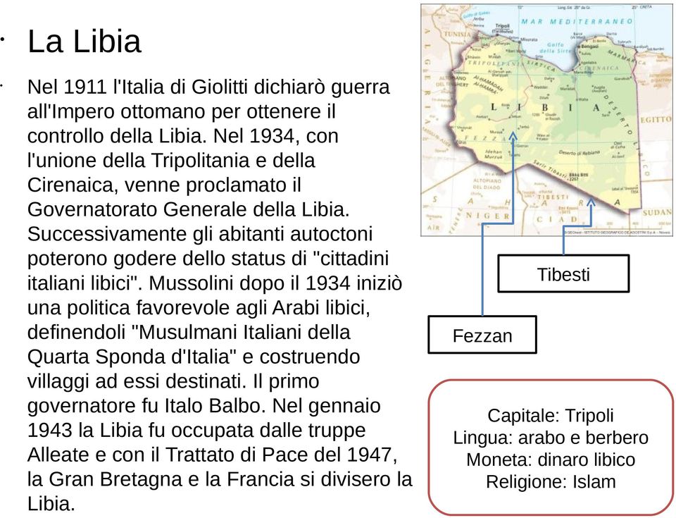 Successivamente gli abitanti autoctoni poterono godere dello status di "cittadini italiani libici".