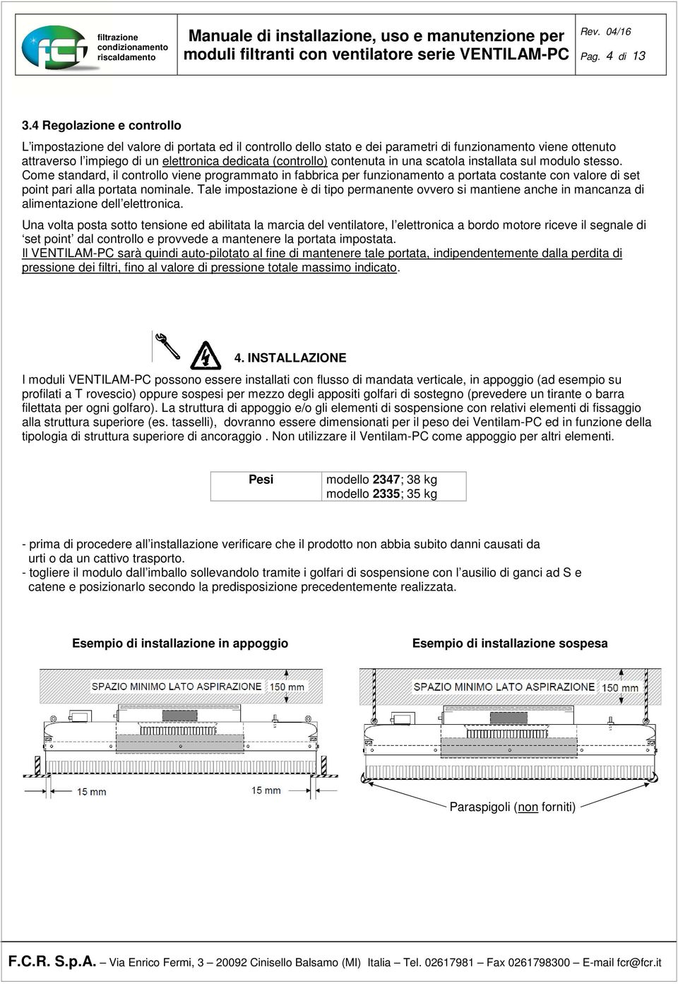 contenuta in una scatola installata sul modulo stesso.